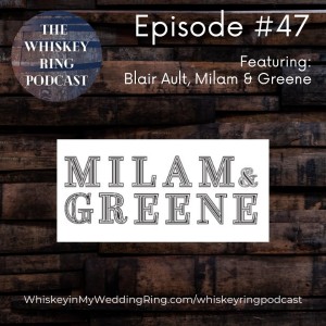 Ep. 47: Blair Ault, Milam and Greene Whiskey