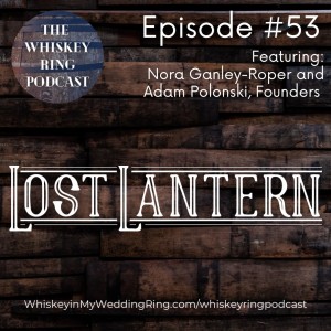 Ep.53: Lost Lantern Whiskey