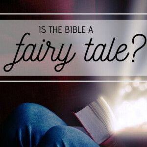 Is the BIBLE fairy tale or MYTH?