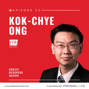 Ep. 23 – ‘Never rush a decision’, with Kok-Chye Ong – Great Business Minds