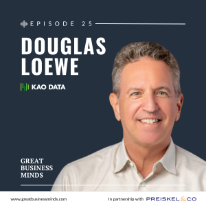 Ep. 25 – Exploring investor sentiment, next tier markets, and growth opportunities, with Douglas Loewe – Great Business Minds