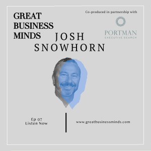 Ep. 7 – Risk is how you get to the gold says Josh Snowhorn – Great Business Minds