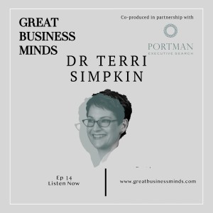 Ep. 14 – ‘There’s a time when you need to give up doing some of the things you might be doing,’ says Dr Terri Simpkin – Great Business Minds