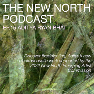 The New North Podcast Ep.15 Aditya Ryan Bhat