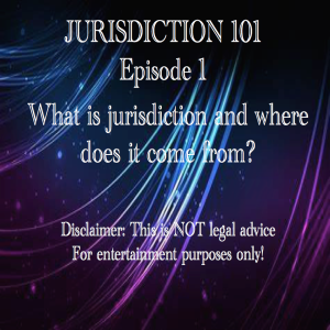 Jurisdiction 101 Episode 1 - How Authority Flows From The People