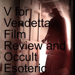 V for Vendetta: Film Review and Occult Esoteric Analysis; A Mirror of Our World?