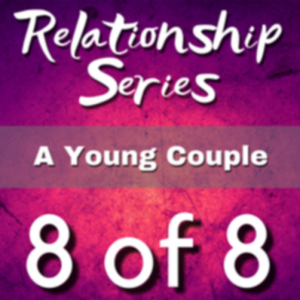 Episode 12 - ‘Relationship Series‘ Part 8 of 8 - A Young Couple‘s Perspective