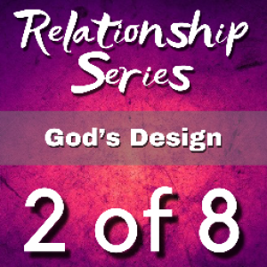 Episode 6 - ‘Relationship Series‘ Part 2 of 8 - God‘s Design