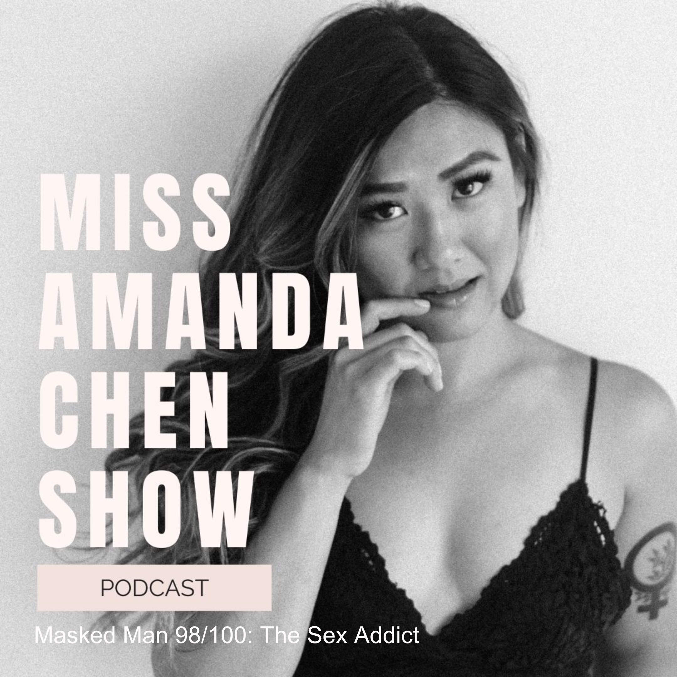 Masked Man 98/100: The Sex Addict | Miss Amanda Chen Show