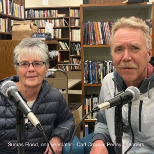 Ep. 27 Sumas Flood, one year later - Carl Crouse, Penny Leenders, Paul Fullner