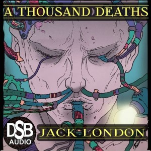 TFTV 15 ¦ “A Thousand Deaths” by Jack London ¦ DSB Full Audiobook Weird Short Story