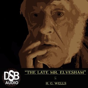 TFTV 12 ¦ “The Late Mr. Elvesham” by H G Wells ¦ DSB Full Audiobook Horror Short Story