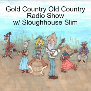 Gold Country Old Country Radio Show w/ Sloughhouse Slim 07-14-23