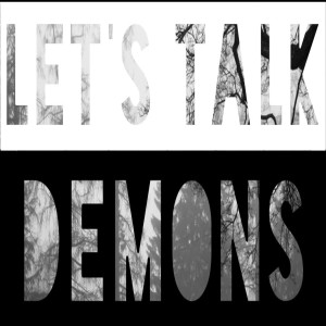 Let’s Talk Demons