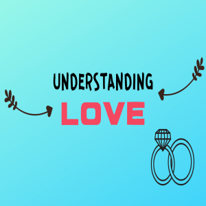 WHAT IF WE DON’T UNDERSTAND LOVE?