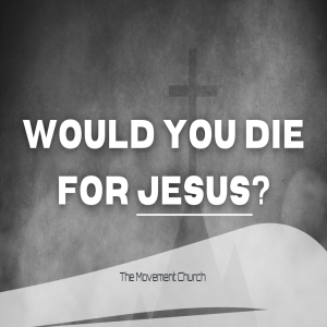 WILL YOU DIE FOR THE GOSPEL?