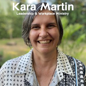 Kara Martin on Leadership & Workplace Ministry