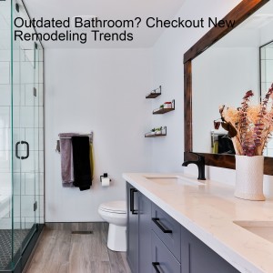 Outdated Bathroom? Checkout New Remodeling Trends