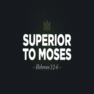 JESUS AS APOSTLE SUPERIOR TO MOSES
