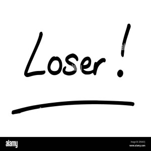 You need to be a Loser!