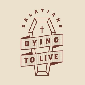 Galatians 3:1-14 (Dying to Live)