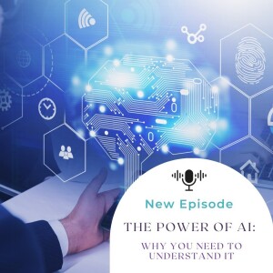 The Power of AI: Why You Need to Understand It