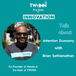 Brian Sathianathan, Co-Founder, iterate.ai on The Attention Economy