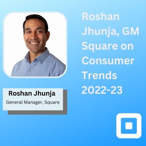 Roshan Jhunja, GM, Square on Consumer Trends 2022 -23