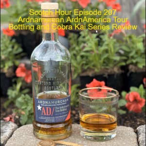 Scotch Hour Episode 207 Ardnamurcan ArdnAmerica Tour Bottling and Cobra Kai Series Review