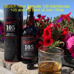 Scotch Hour Episode 128 Glenfarcias 105 and the Best of John Wick