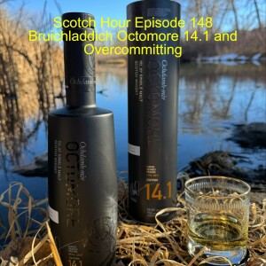 Scotch Hour Episode 148 Bruichladdich Octomore 14.1 and Overcommitting