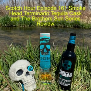 Scotch Hour Episode 161 Smoke Head Terminado Tequila Cask and The Brothers Sun Series Review