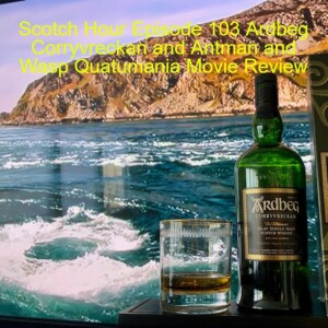 Scotch Hour Episode 103 Ardbeg Corryvreckan and Antman and Wasp Quatumania Movie Review