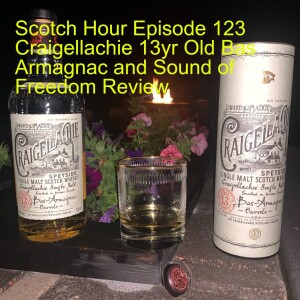 Scotch Hour Episode 123 Craigellachie 13yr Old Bas Armagnac  and Sound of Freedom Review