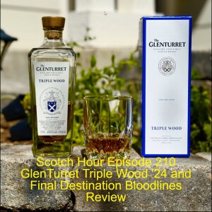 Scotch Hour Episode 210 GlenTurret Triple Wood '24 and Final Destination Bloodlines Review