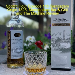 Scotch Hour Episode 118 Glencadam Origin 1825, Metropolitan Bar & Grill and The Machine Review