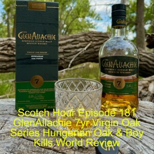 Scotch Hour Episode 181 GlenAllachie 7yr Virgin Oak Series Hungarian Oak & Boy Kills World Review