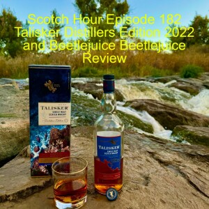 Scotch Hour Episode 182 Talisker Distillers Edition 2022 and Beetlejuice Beetlejuice Review