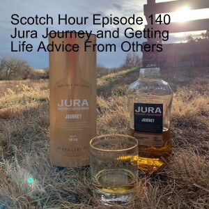 Scotch Hour Episode 140 Jura Journey and Getting Life Advice From Others