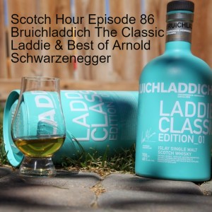 Scotch Hour Episode 86 Bruichladdich The Classic Laddie & Best of Arnold Schwarzenegger