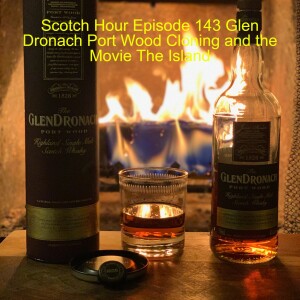 Scotch Hour Episode 143 Glen Dronach Port Wood Cloning and the Movie The Island
