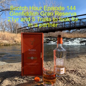 Scotch Hour Episode 144 Glenfiddich Gran Reserva 21yr and 5 Traits to look for in a partner