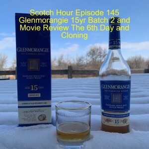 Scotch Hour Episode 145 Glenmorangie 15yr Batch 2 and Movie Review The 6th Day and Cloning