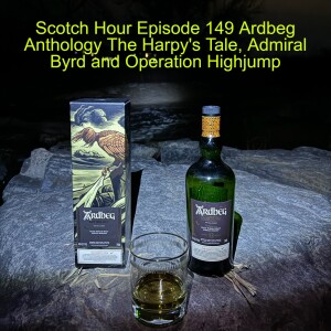Scotch Hour Episode 149 Ardbeg Anthology The Harpy's Tale, Admiral Byrd and Operation Highjump