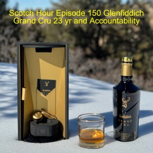 Scotch Hour Episode 150 Glenfiddich Grand Cru 23 yr and Accountability