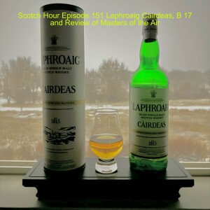 Scotch Hour Episode 151 Laphroaig Cairdeas, B 17 and Review of Masters of the Air