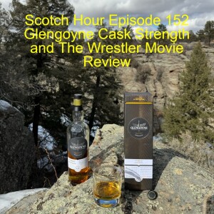 Scotch Hour Episode 152 Glengoyne Cask Strength and The Wrestler Movie Review