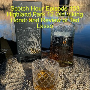 Scotch Hour Episode 153 Highland Park 12 Old Viking Honor and Review of Ted Lasso