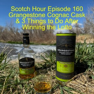 Scotch Hour Episode 160 Grangestone Cognac Cask & 3 Things to Do After Winning the Lotto