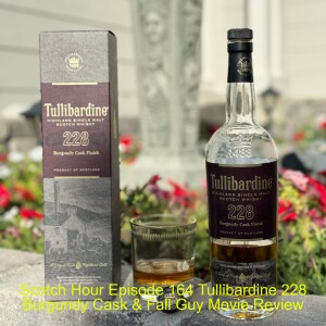 Scotch Hour Episode 164 Tullibardine 228 Burgundy Cask & Fall Guy Movie Review